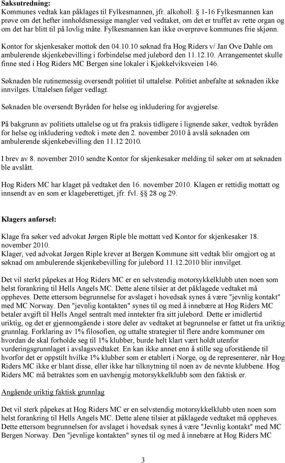 Fylkesmannen kan ikke overprøve kommunes frie skjønn. Kontor for skjenkesaker mottok den 04.10.