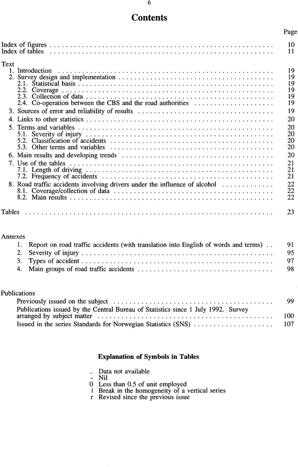 3. Other terms and variables 20 6. Main results and developing trends 20 7. Use of the tables 21 7.1. Length of driving 21 7.2. Frequency of accidents 21 8.