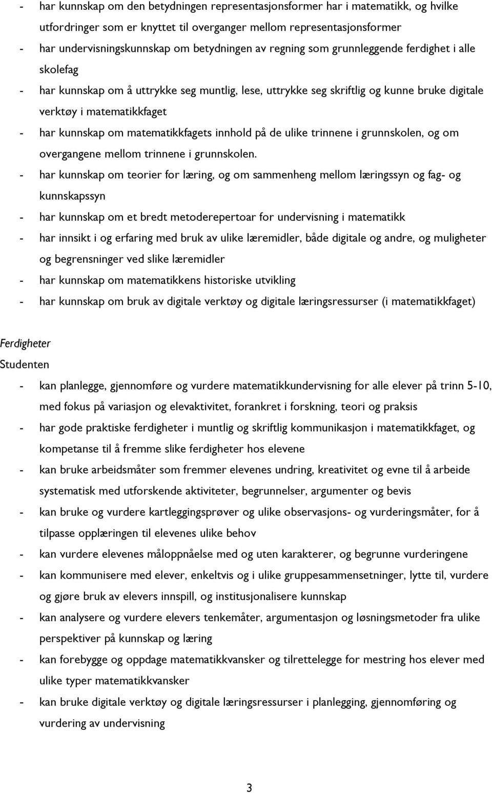 matematikkfagets innhold på de ulike trinnene i grunnskolen, og om overgangene mellom trinnene i grunnskolen.