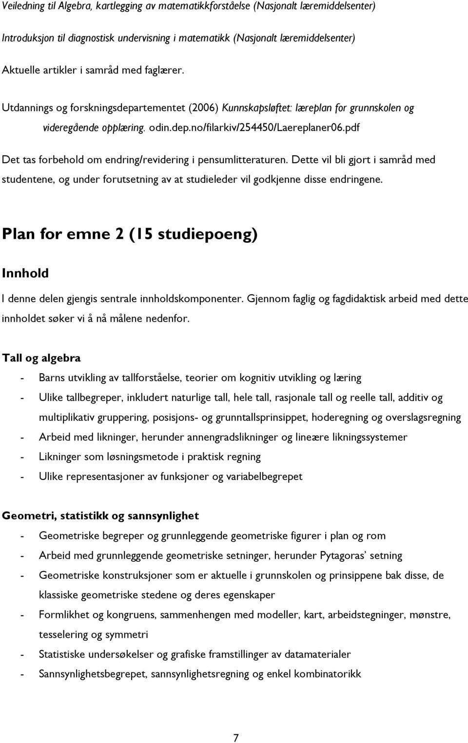 pdf Det tas forbehold om endring/revidering i pensumlitteraturen. Dette vil bli gjort i samråd med studentene, og under forutsetning av at studieleder vil godkjenne disse endringene.