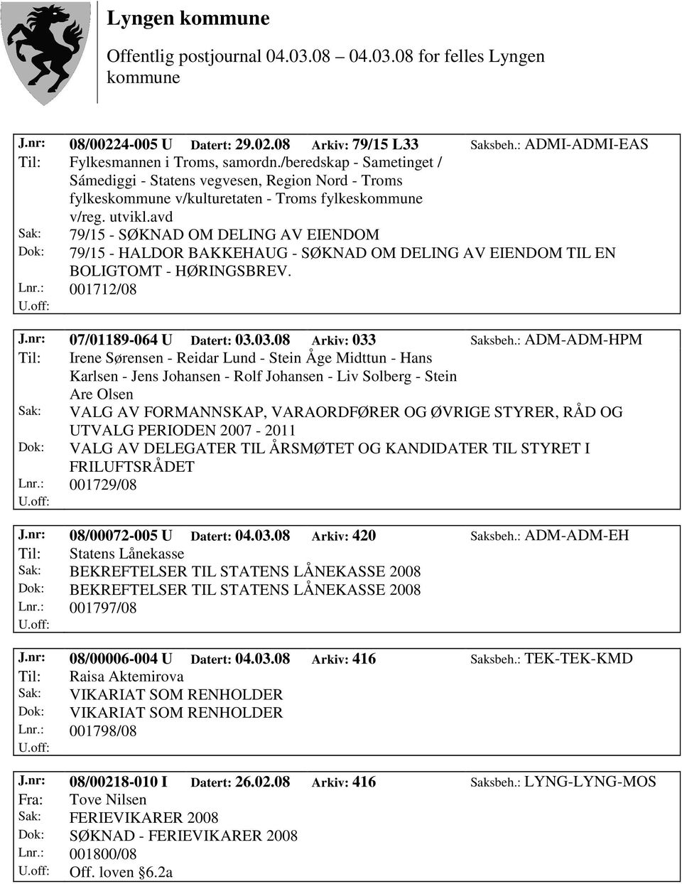 avd Sak: Dok: 79/15 - SØKNAD OM DELING AV EIENDOM 79/15 - HALDOR BAKKEHAUG - SØKNAD OM DELING AV EIENDOM TIL EN BOLIGTOMT - HØRINGSBREV. Lnr.: 001712/08 J.nr: 07/01189-064 U Datert: 03.