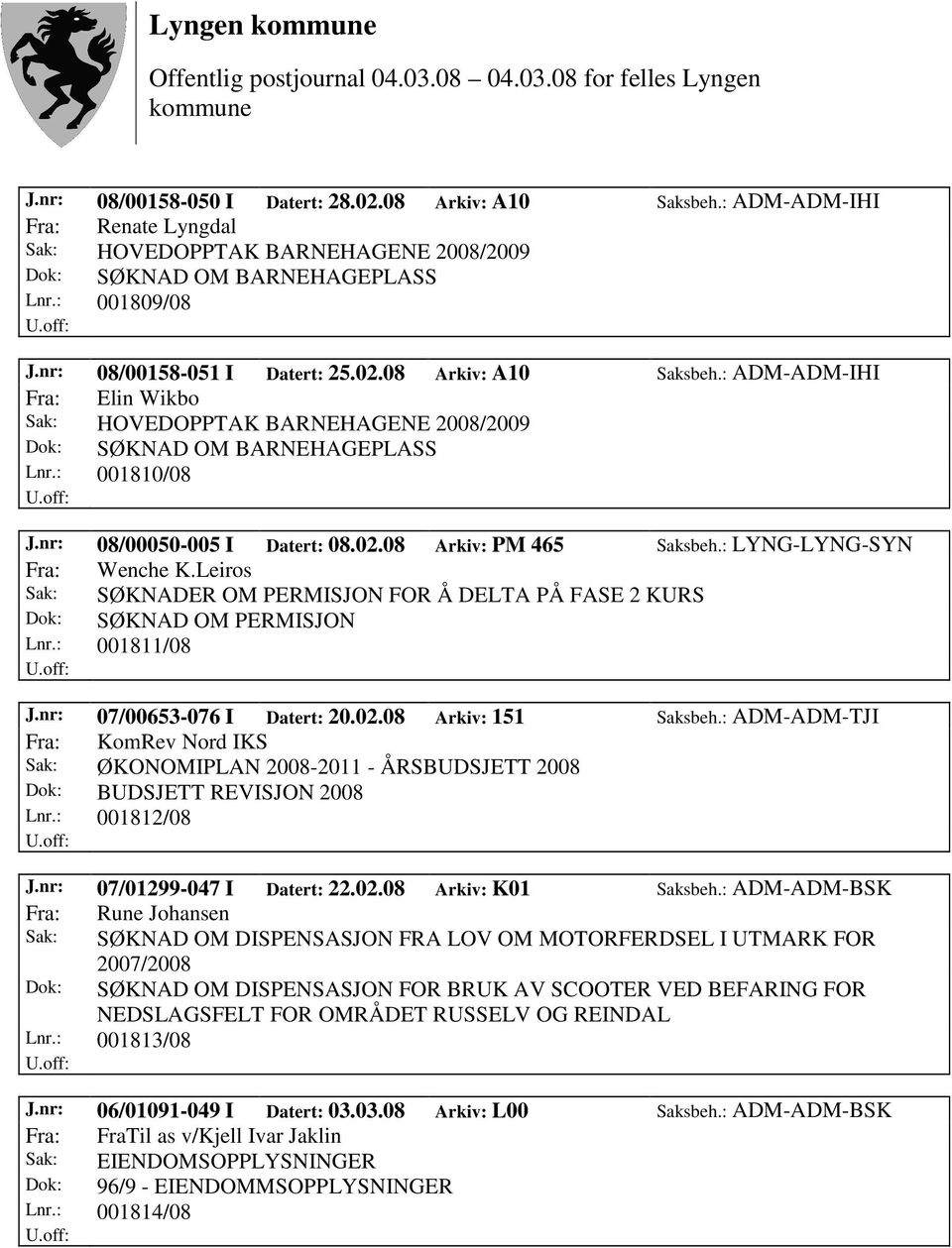 nr: 08/00050-005 I Datert: 08.02.08 Arkiv: PM 465 Saksbeh.: LYNG-LYNG-SYN Fra: Wenche K.Leiros Sak: SØKNADER OM PERMISJON FOR Å DELTA PÅ FASE 2 KURS Dok: SØKNAD OM PERMISJON Lnr.: 001811/08 J.