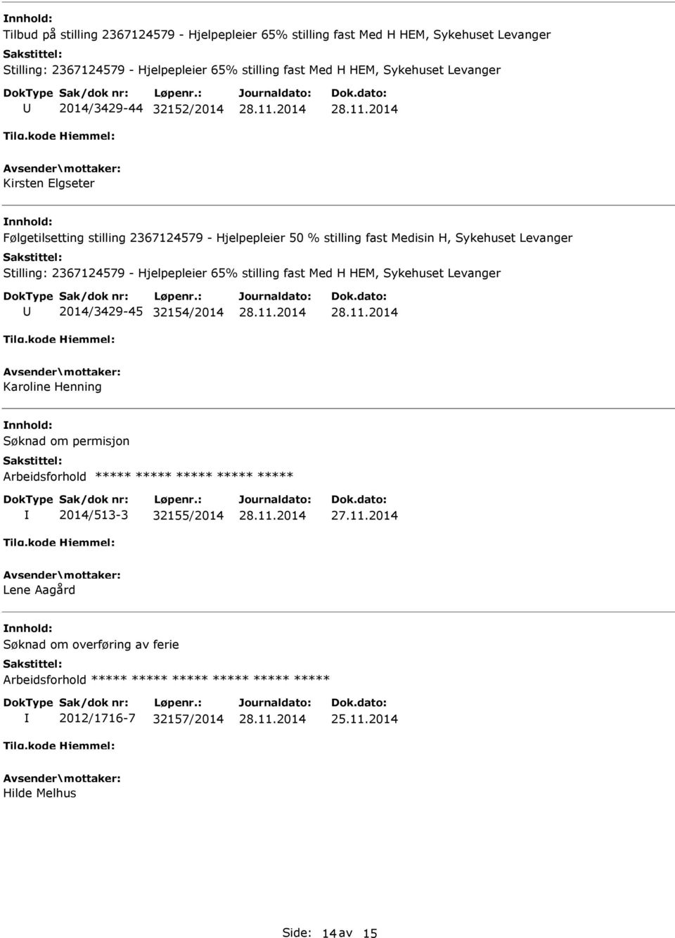 Medisin H, Sykehuset Levanger Stilling: 2367124579 - Hjelpepleier 65% stilling fast Med H HEM, Sykehuset Levanger 2014/3429-45 32154/2014 Karoline