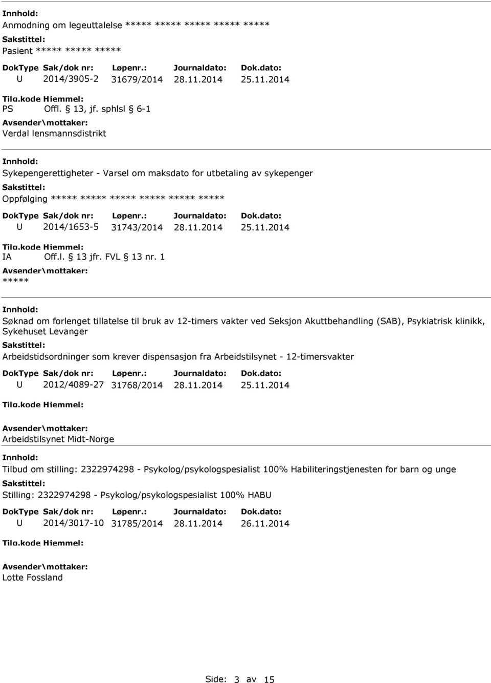 1 ***** Søknad om forlenget tillatelse til bruk av 12-timers vakter ved Seksjon Akuttbehandling (SAB), Psykiatrisk klinikk, Sykehuset Levanger Arbeidstidsordninger som krever dispensasjon fra