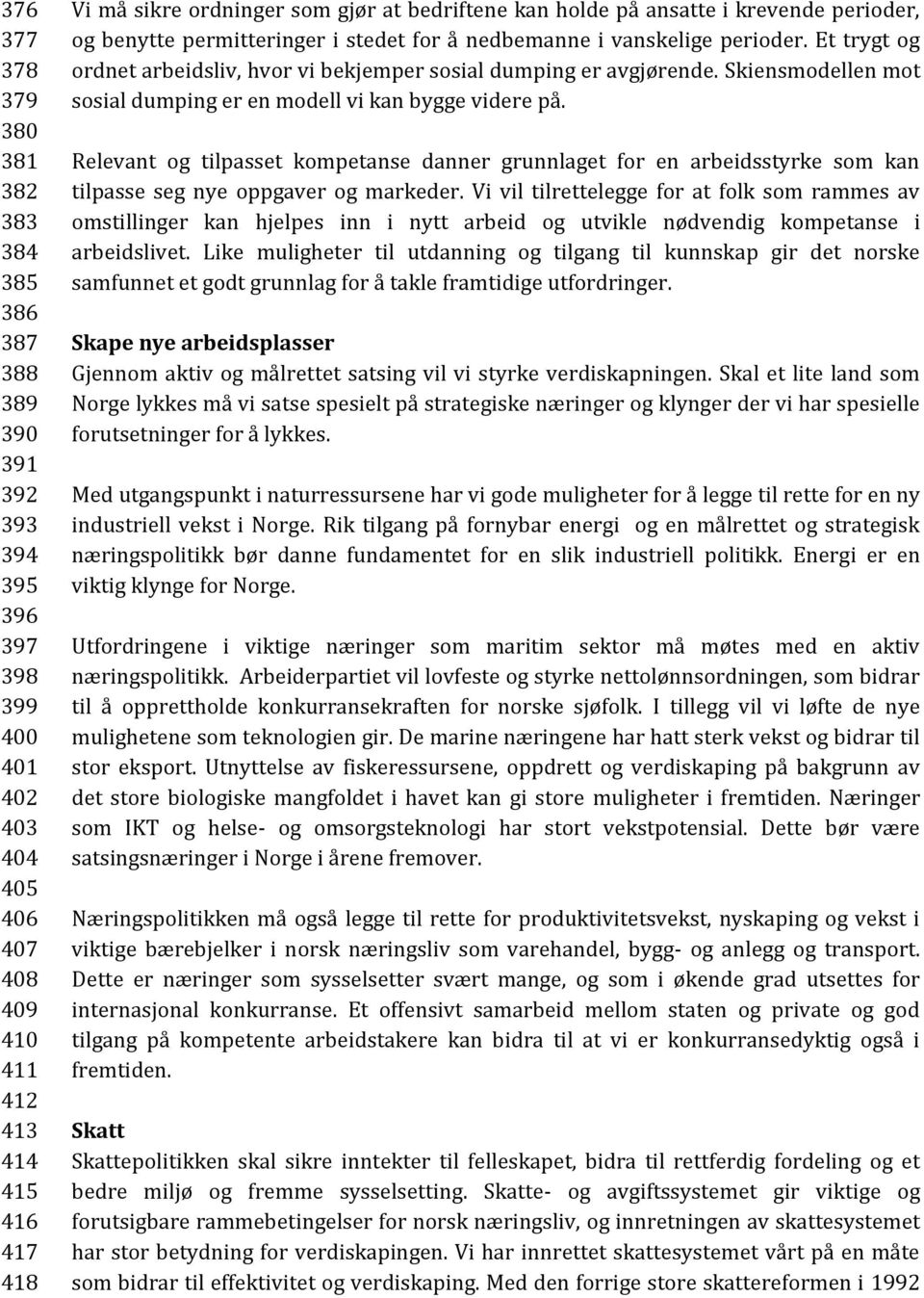 Et trygt og ordnet arbeidsliv, hvor vi bekjemper sosial dumping er avgjørende. Skiensmodellen mot sosial dumping er en modell vi kan bygge videre på.