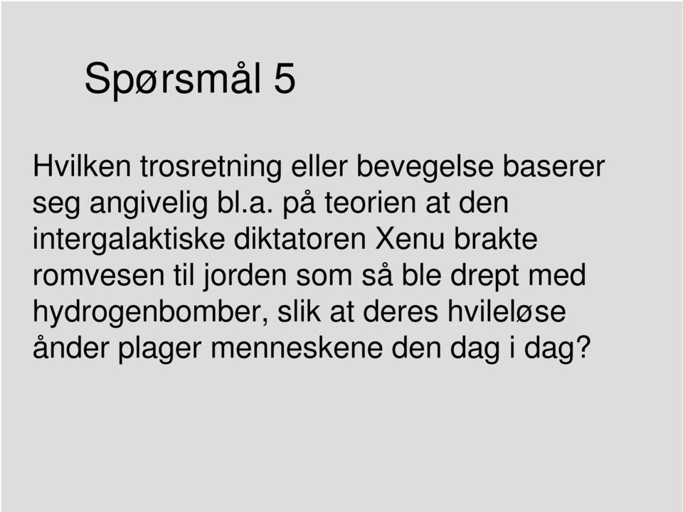 Xenu brakte romvesen til jorden som så ble drept med