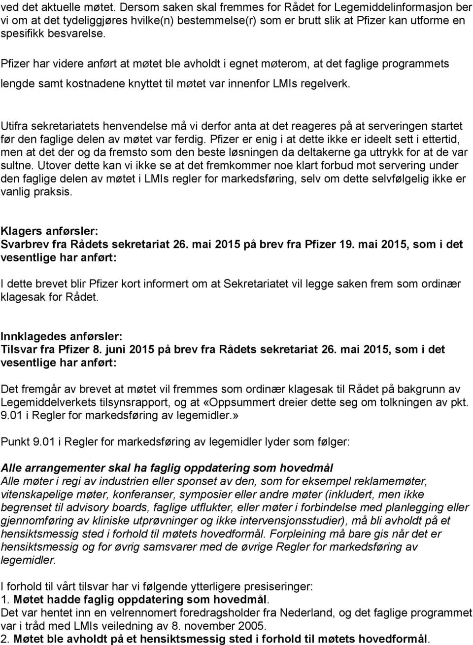 Pfizer har videre anført at møtet ble avholdt i egnet møterom, at det faglige programmets lengde samt kostnadene knyttet til møtet var innenfor LMIs regelverk.