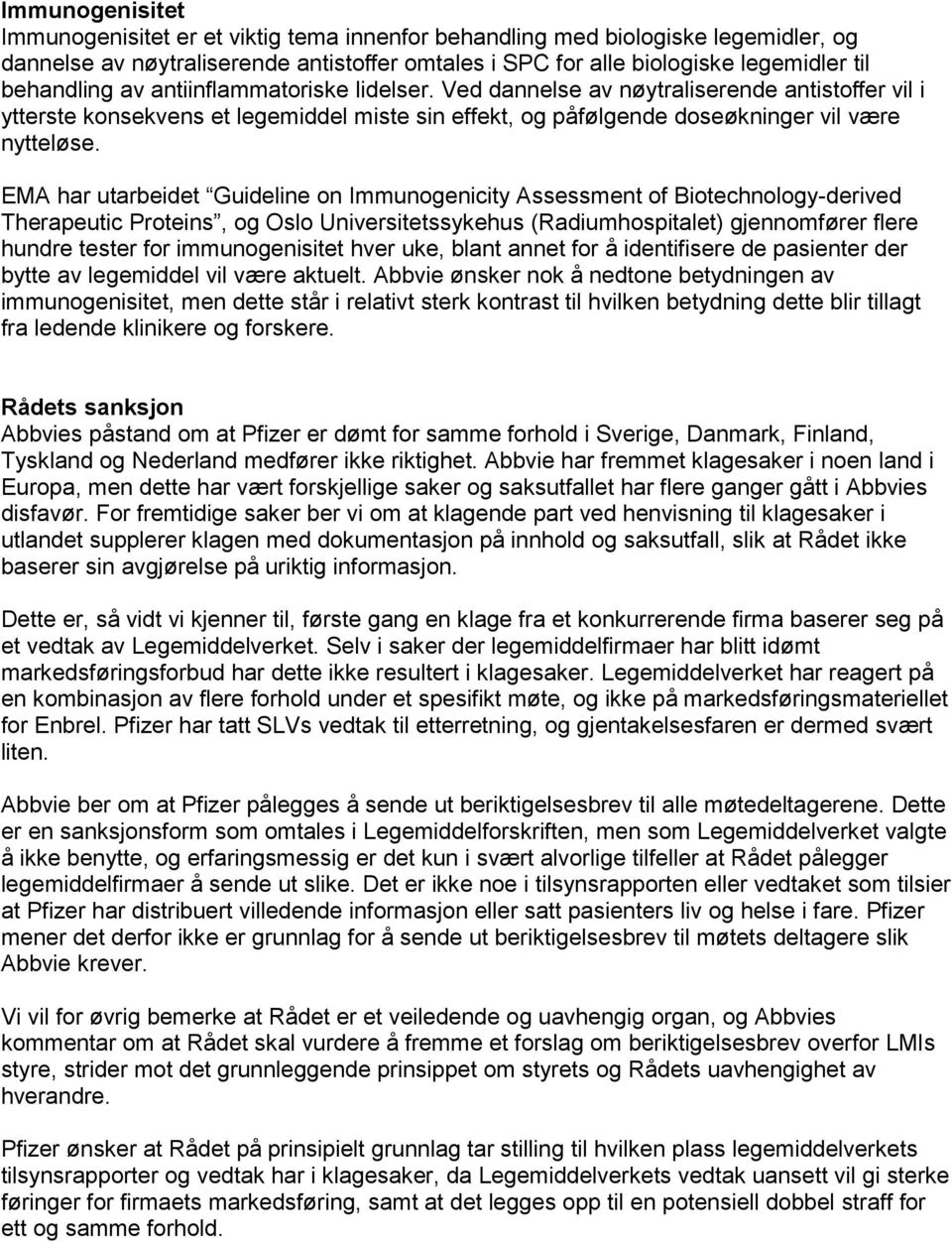 EMA har utarbeidet Guideline on Immunogenicity Assessment of Biotechnology-derived Therapeutic Proteins, og Oslo Universitetssykehus (Radiumhospitalet) gjennomfører flere hundre tester for