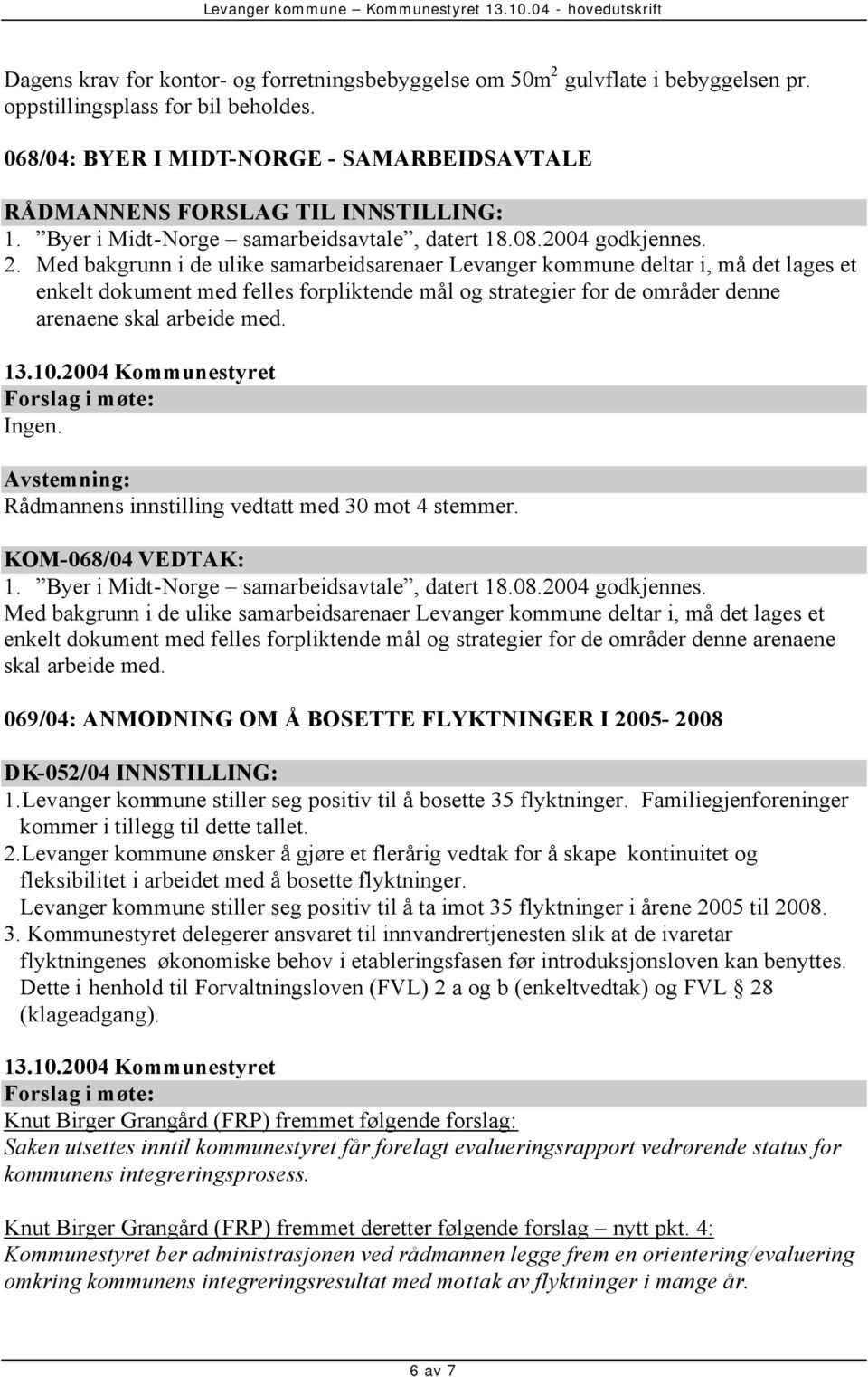 Med bakgrunn i de ulike samarbeidsarenaer Levanger kommune deltar i, må det lages et enkelt dokument med felles forpliktende mål og strategier for de områder denne arenaene skal arbeide med. Ingen.