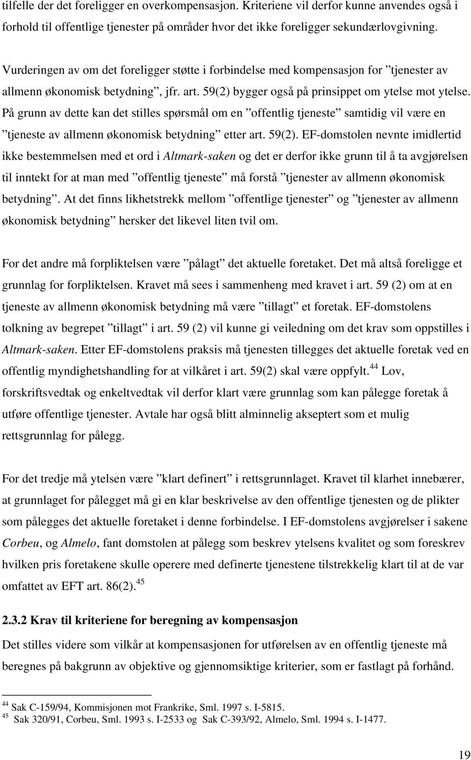 På grunn av dette kan det stilles spørsmål om en offentlig tjeneste samtidig vil være en tjeneste av allmenn økonomisk betydning etter art. 59(2).