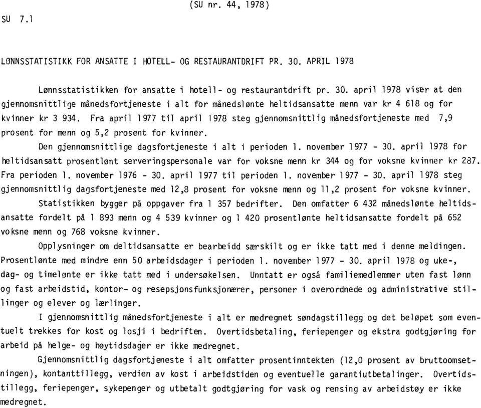 april 1978 viser at den gjennomsnittlige månedsfortjeneste i alt for månedslønte heltidsansatte menn var kr 4 618 og for kvinner kr 3 934.