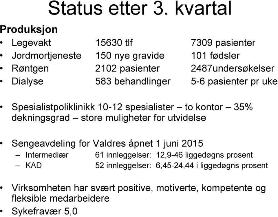 2487undersøkelser Dialyse 583 behandlinger 5-6 pasienter pr uke Spesialistpoliklinikk 10-12 spesialister to kontor 35% dekningsgrad