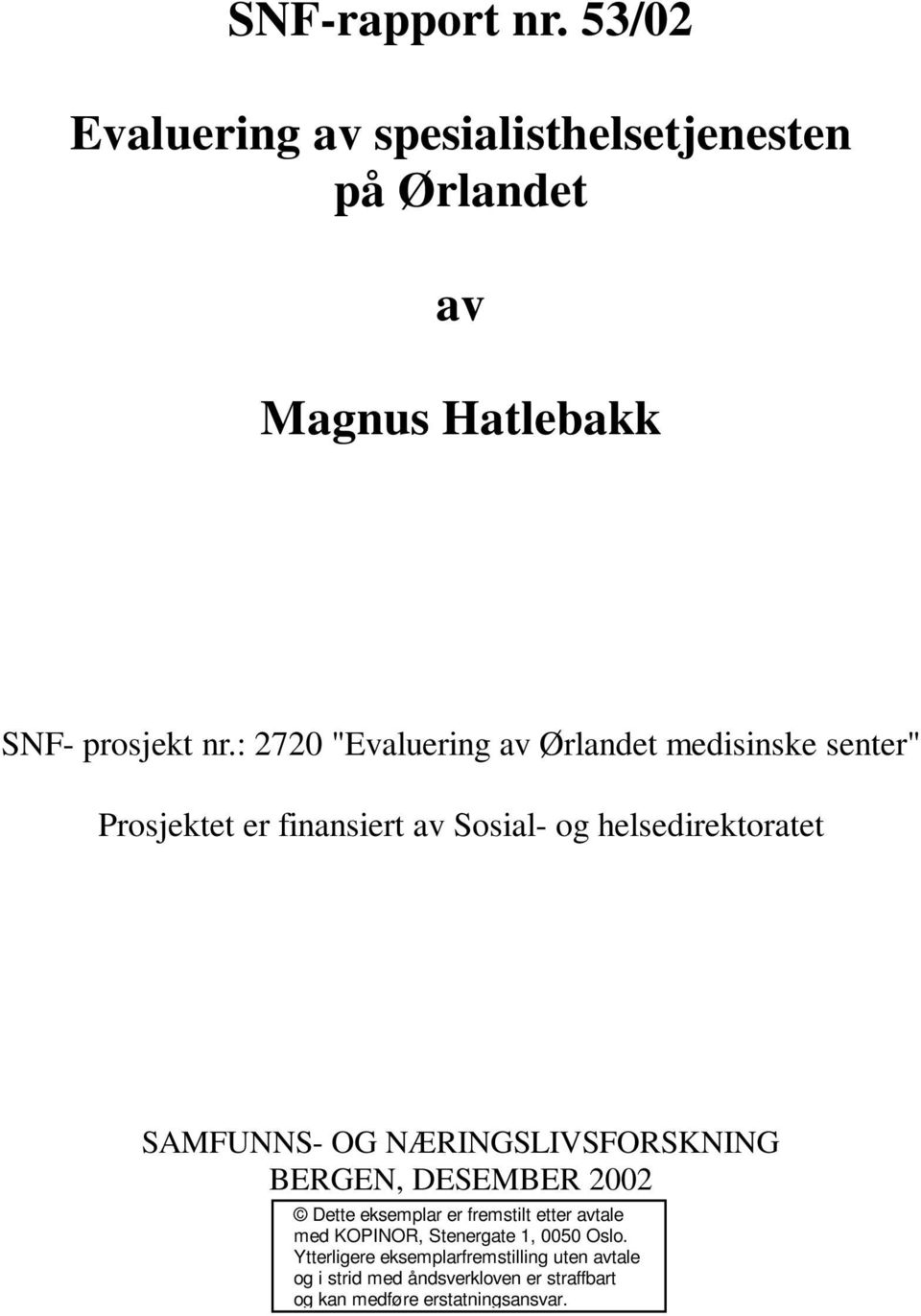 SAMFUNNS- OG NÆRINGSLIVSFORSKNING BERGEN, DESEMBER 2002 Dette eksemplar er fremstilt etter avtale med KOPINOR,