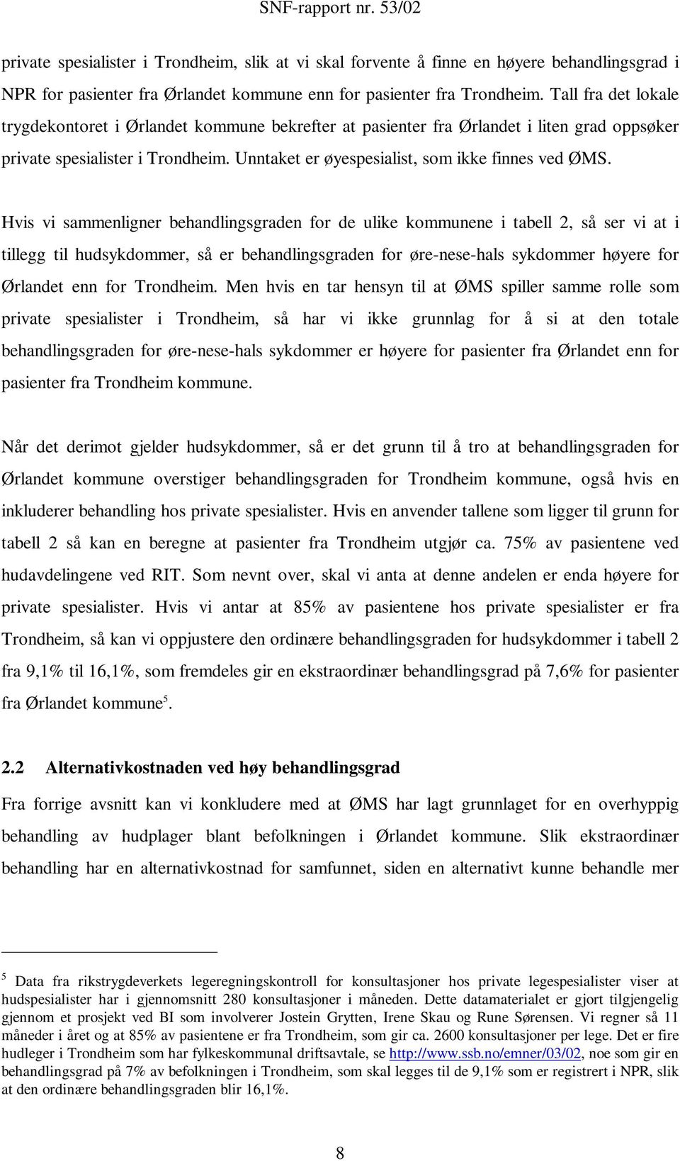 Hvis vi sammenligner behandlingsgraden for de ulike kommunene i tabell 2, så ser vi at i tillegg til hudsykdommer, så er behandlingsgraden for øre-nese-hals sykdommer høyere for Ørlandet enn for