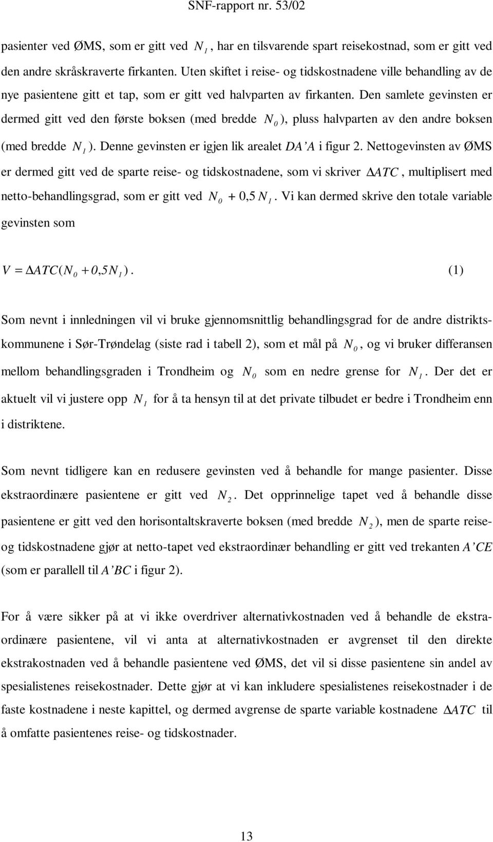 Den samlete gevinsten er dermed gitt ved den første boksen (med bredde N 0 ), pluss halvparten av den andre boksen (med bredde N 1 ). Denne gevinsten er igjen lik arealet DA A i figur 2.