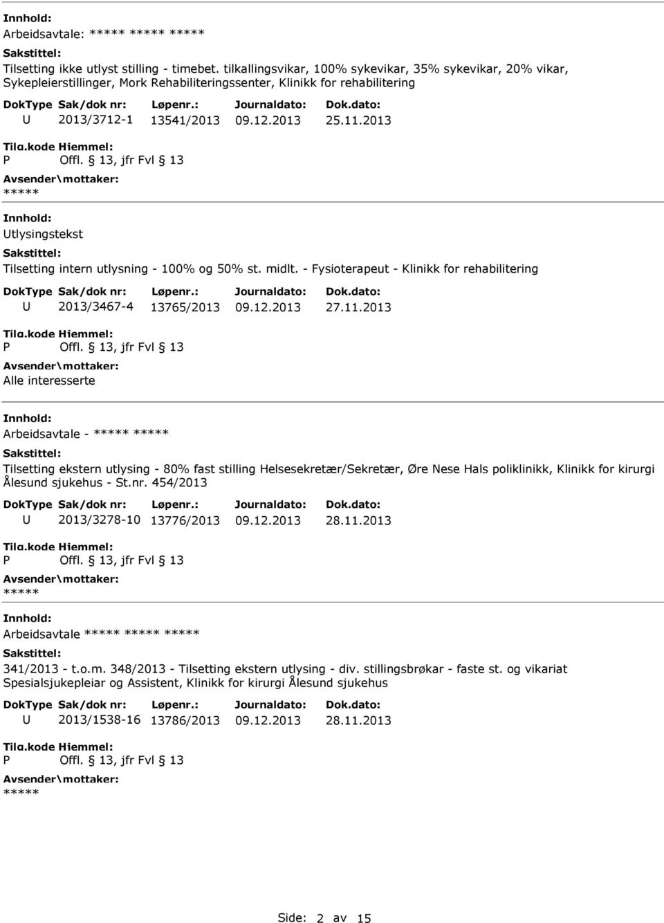 2013 tlysingstekst Tilsetting intern utlysning - 100% og 50% st. midlt. - Fysioterapeut - Klinikk for rehabilitering 2013/3467-4 13765/2013 Alle interesserte 27.11.