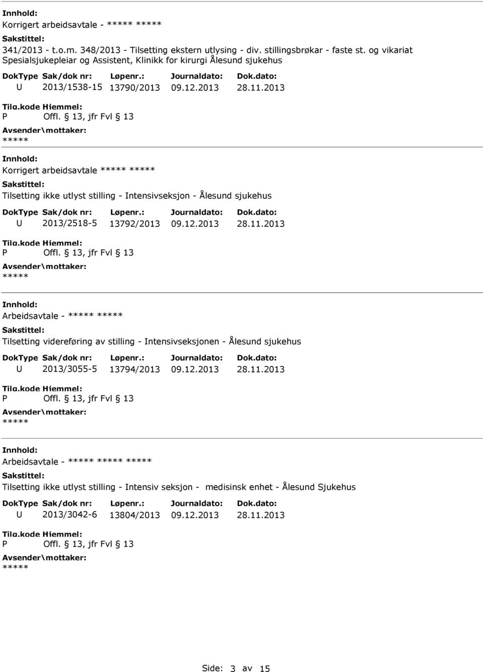 2013 Korrigert arbeidsavtale Tilsetting ikke utlyst stilling - ntensivseksjon - Ålesund sjukehus 2013/2518-5 13792/2013 28.11.