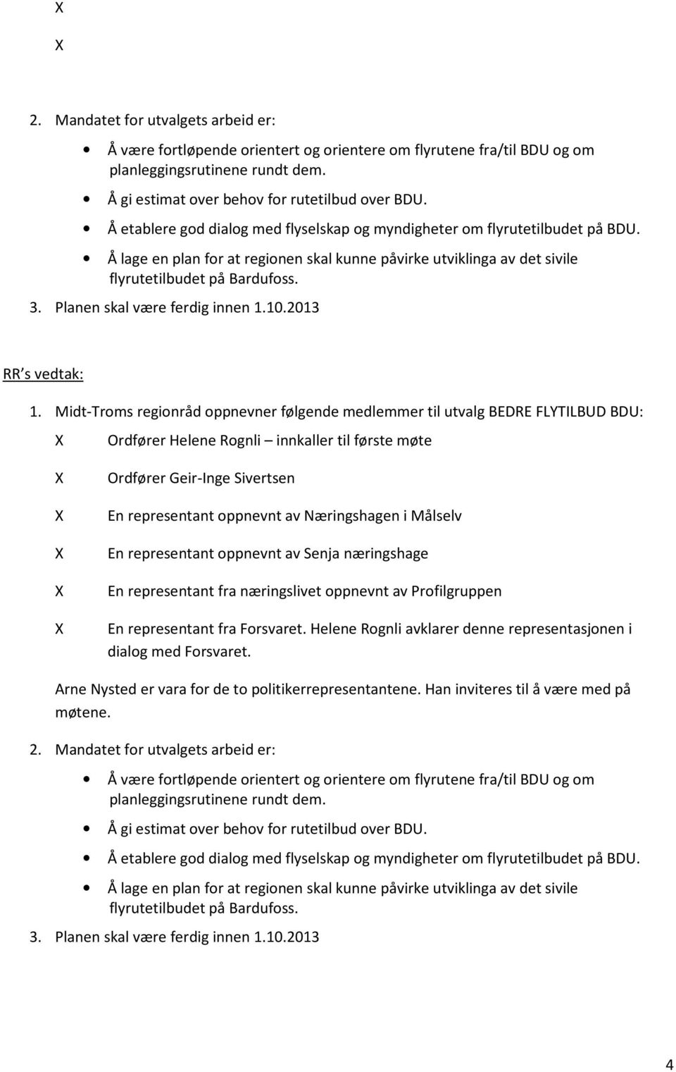 Planen skal være ferdig innen 1.10.2013 1.