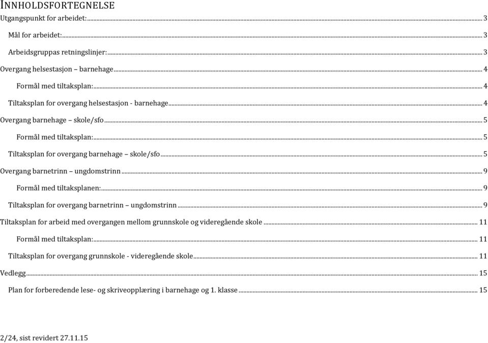 .. 5 Overgang barnetrinn ungdomstrinn... 9 Formål med tiltaksplanen:... 9 Tiltaksplan for overgang barnetrinn ungdomstrinn.