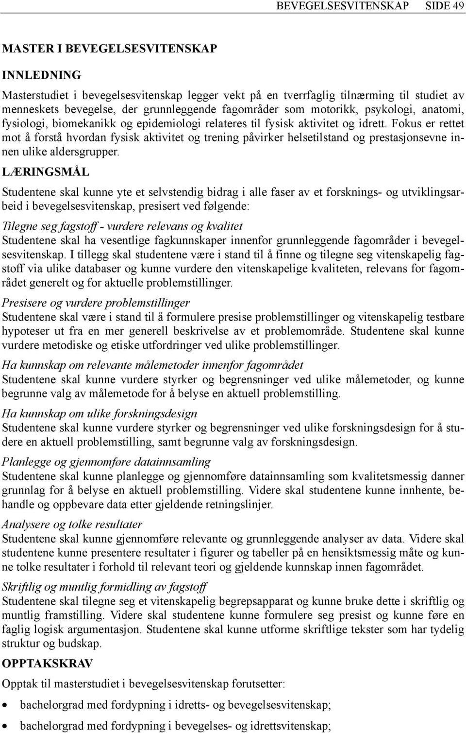 Fokus er rettet mot å forstå hvordan fysisk aktivitet og trening påvirker helsetilstand og prestasjonsevne innen ulike aldersgrupper.