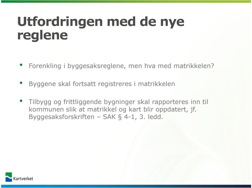 Byggene skal fortsatt registreres i matrikkelen Tilbygg og frittliggende