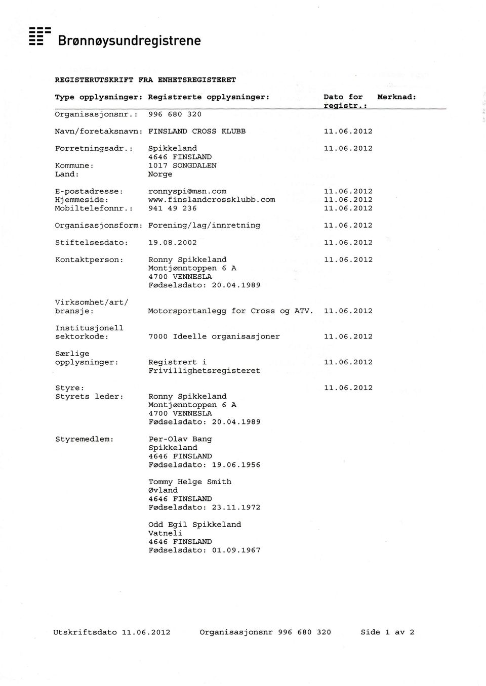 com Hj emmes ide : www. f ins l-andcros sklubb. com Mobiltelefonnr.: 94L 49 236 Organi sas j ons form : Forening / l-ag / innretning 11.06.20]-2 11. 06.20L2 ]_L. 06.20L2 11. 05.