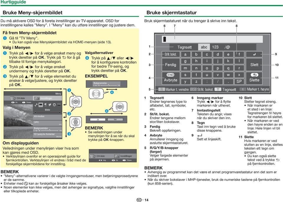 Trykk på 6 for å gå tilbake til forrige menykategori. Trykk på c/d for å velge ønsket undermeny og trykk deretter på ;.