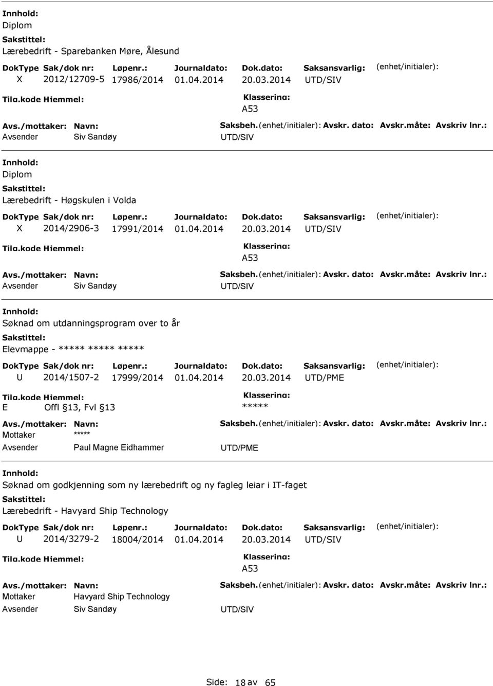 : Siv Sandøy TD/SV Søknad om utdanningsprogram over to år Elevmappe - 2014/1507-2 17999/2014 20.03.2014 TD/PME E Avs./mottaker: Navn: Saksbeh. Avskr. dato: Avskr.måte: Avskriv lnr.