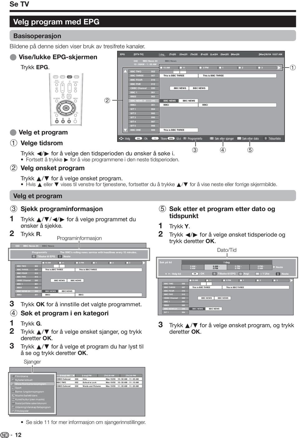 030 BBC 06 This is BBC THREE BBC NEWS BBC NEWS This is BBC THREE BB 06 BBC NEWS 4 340 BBCi 35 BBC NEWS BBCi BBC NEWS BBCi SIT 994 SIT 995 SIT 3 996 SIT 4 997 E Velg et program Velge tidsrom Trykk c/d