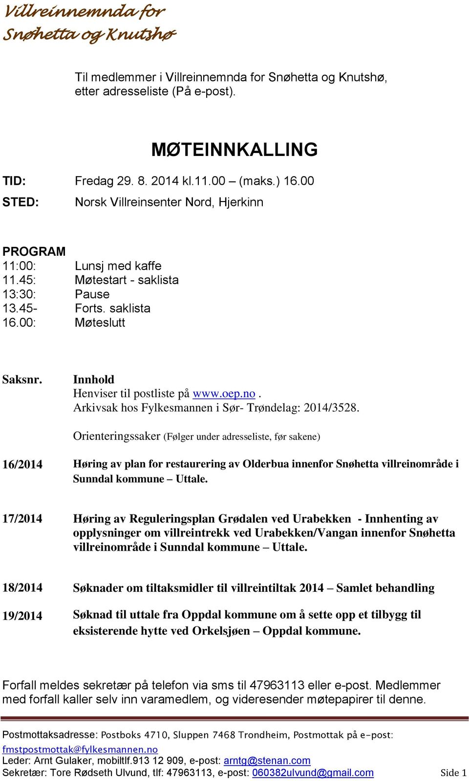 Innhold Henviser til postliste på www.oep.no. Arkivsak hos Fylkesmannen i Sør- Trøndelag: 2014/3528.