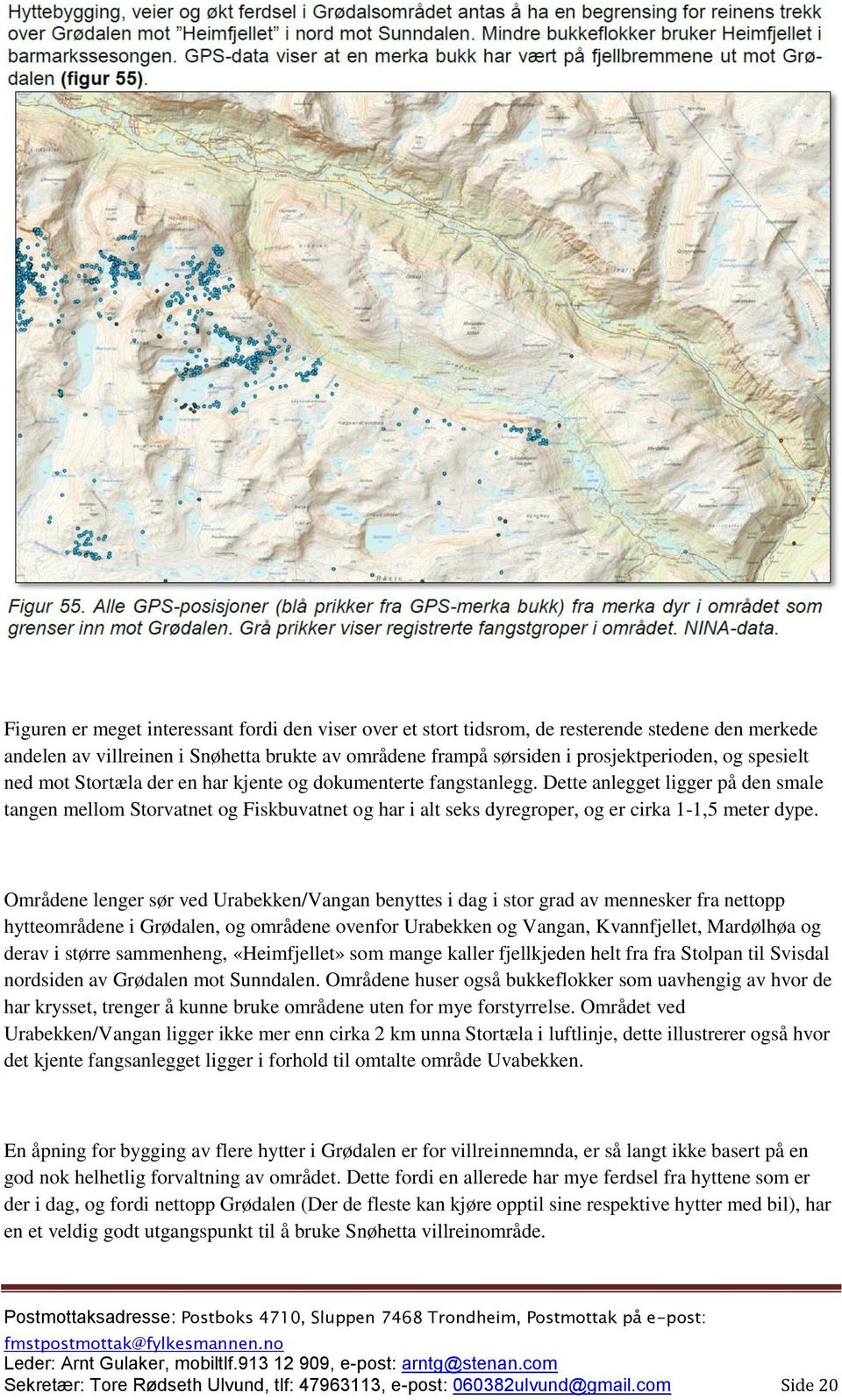 Dette anlegget ligger på den smale tangen mellom Storvatnet og Fiskbuvatnet og har i alt seks dyregroper, og er cirka 1-1,5 meter dype.