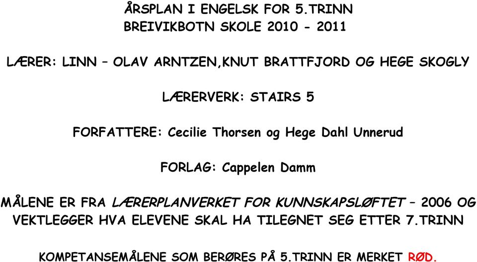 LÆRERVERK: STAIRS 5 FORFATTERE: Cecilie Thorsen og Hege Dahl Unnerud FORLAG: Cappelen Damm