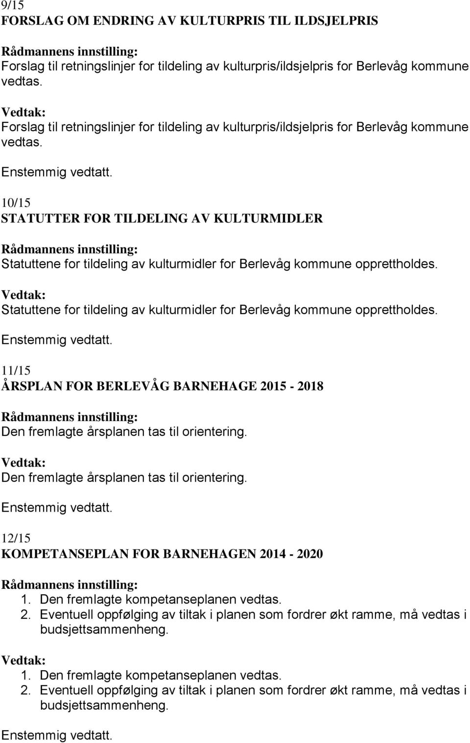 10/15 STATUTTER FOR TILDELING AV KULTURMIDLER Statuttene for tildeling av kulturmidler for Berlevåg kommune opprettholdes.