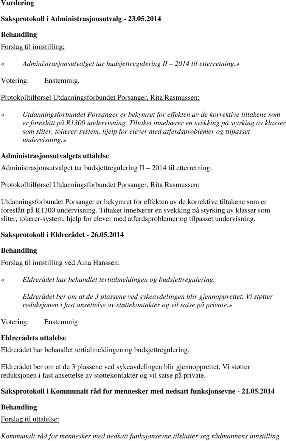 Tiltaket innebærer en svekking på styrking av klasser som sliter, tolærer-system, hjelp for elever med atferdsproblemer og tilpasset undervisning.