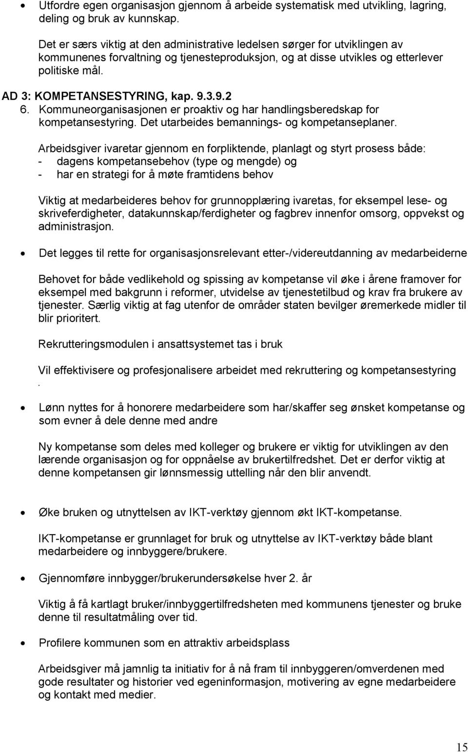 AD 3: KOMPETANSESTYRING, kap. 9.3.9.2 6. Kommuneorganisasjonen er proaktiv og har handlingsberedskap for kompetansestyring. Det utarbeides bemannings- og kompetanseplaner.