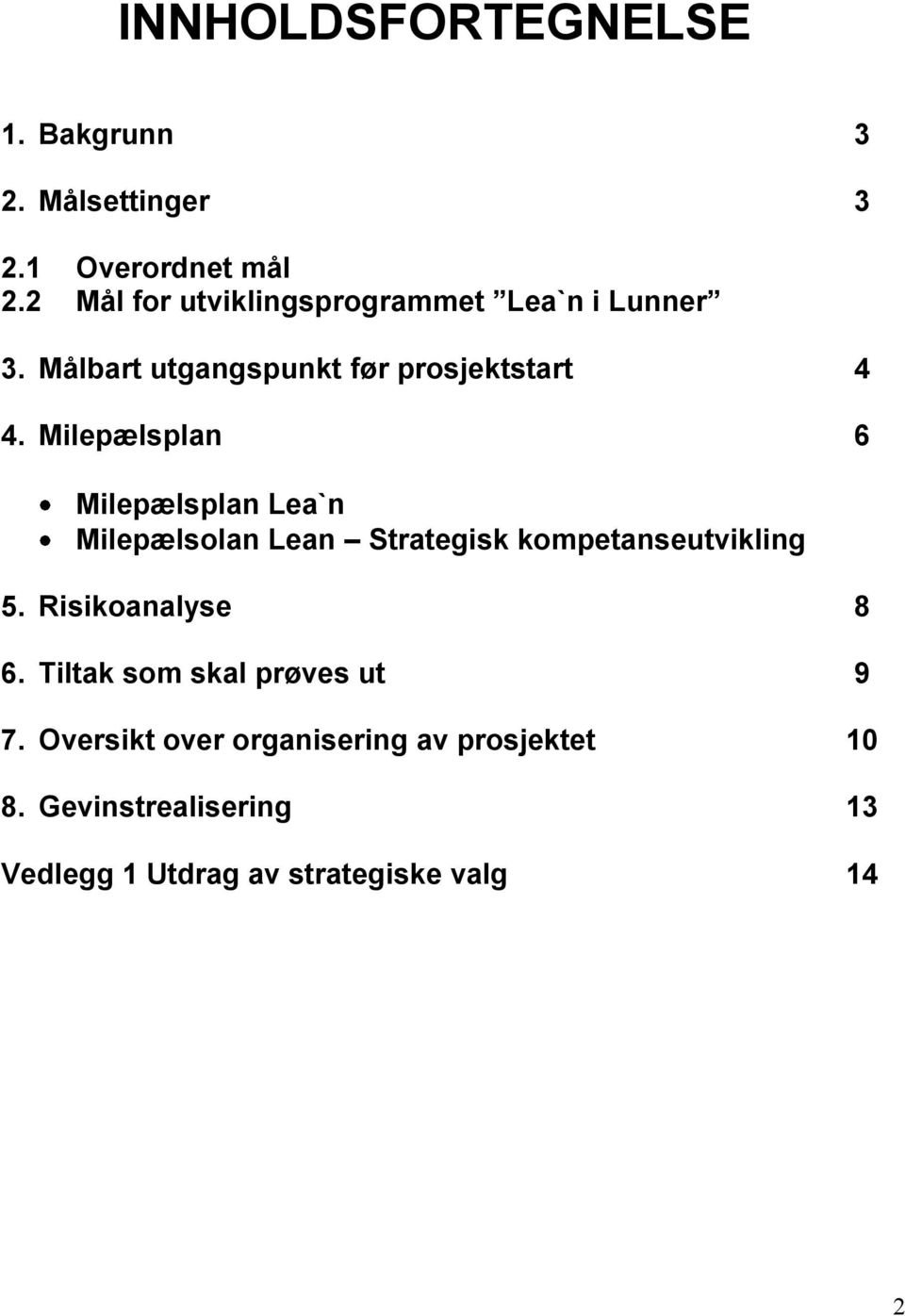 Milepælsplan 6 Milepælsplan Lea`n Milepælsolan Lean Strategisk kompetanseutvikling 5.