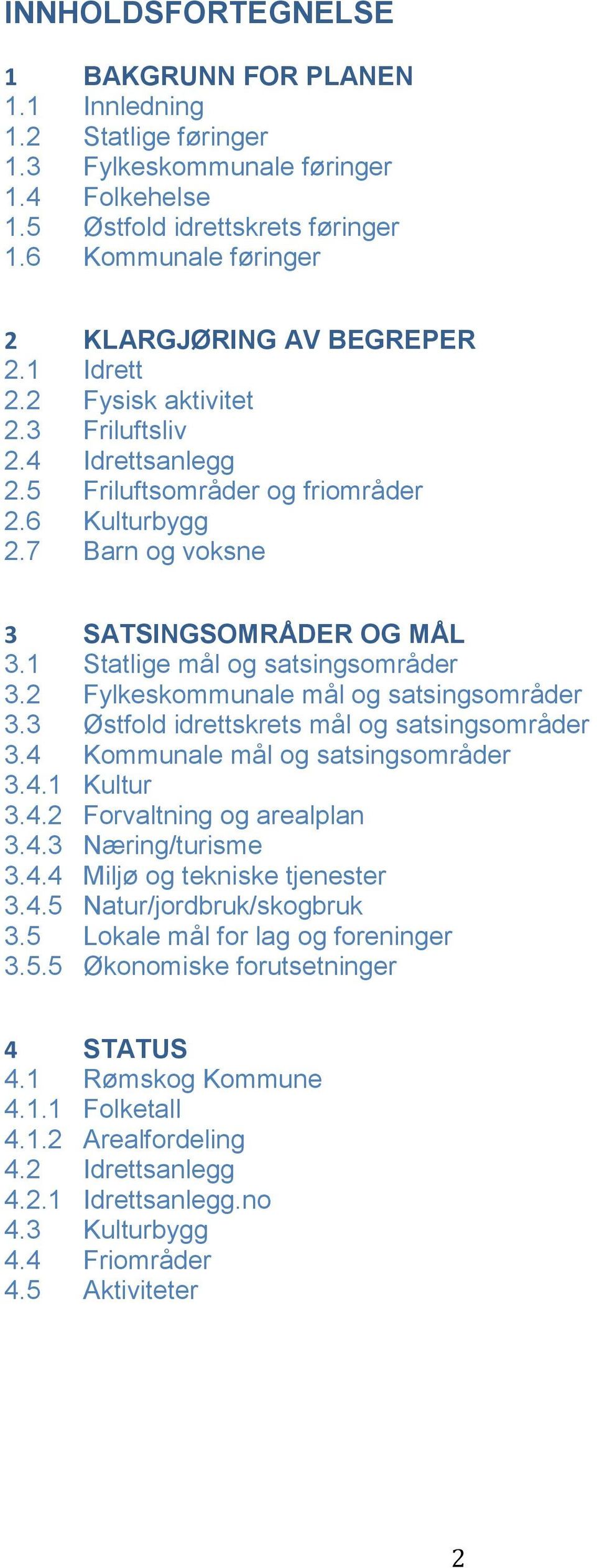 7 Barn og voksne 3 SATSINGSOMRÅDER OG MÅL 3.1 Statlige mål og satsingsområder 3.2 Fylkeskommunale mål og satsingsområder 3.3 Østfold idrettskrets mål og satsingsområder 3.