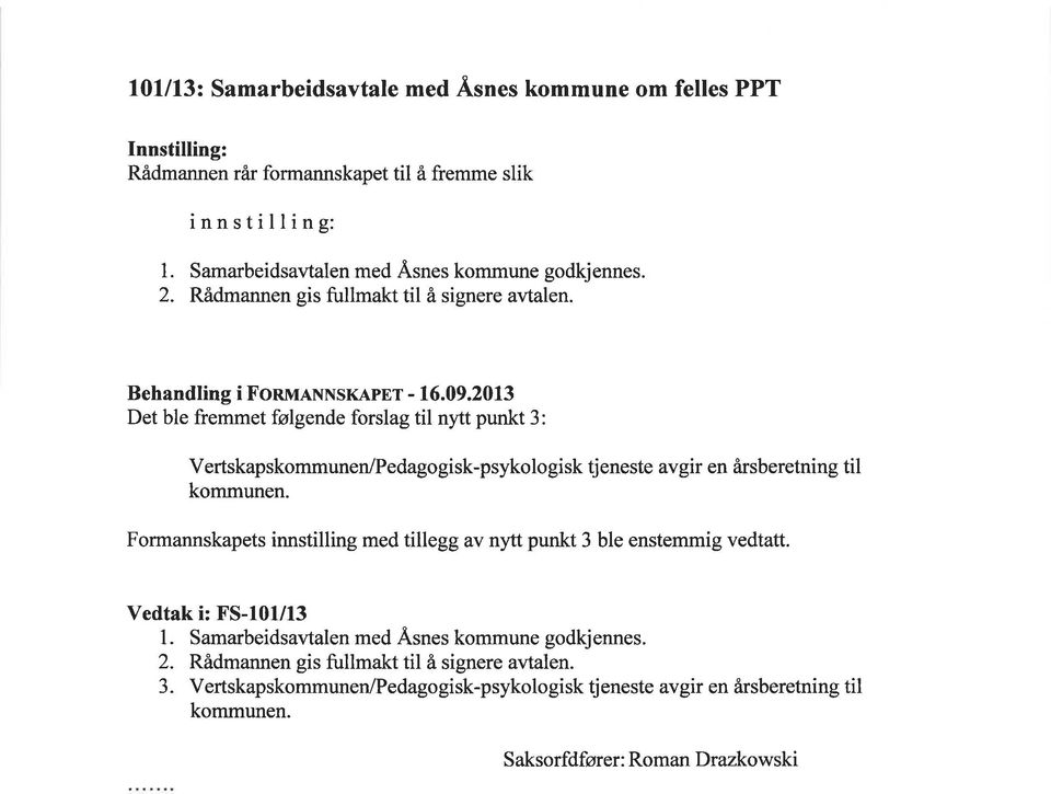 2013 Det ble fremmet følgende forslag til nytt punkt 3: Vertskapskommunen/Pedagogisk-psykologisk kommunen.