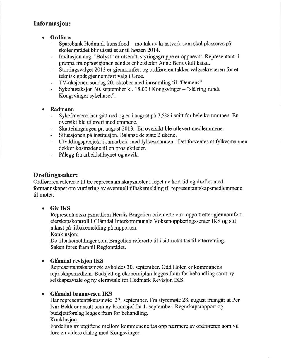 - Stortingsvalget 2013 er gjennomført og ordføreren takker valgsekretæren for et teknisk godt gjennomført valg i Grue. - TV-aksjonen søndag 20. oktober med innsamling til "Demens" - Sykehusaksjon 30.