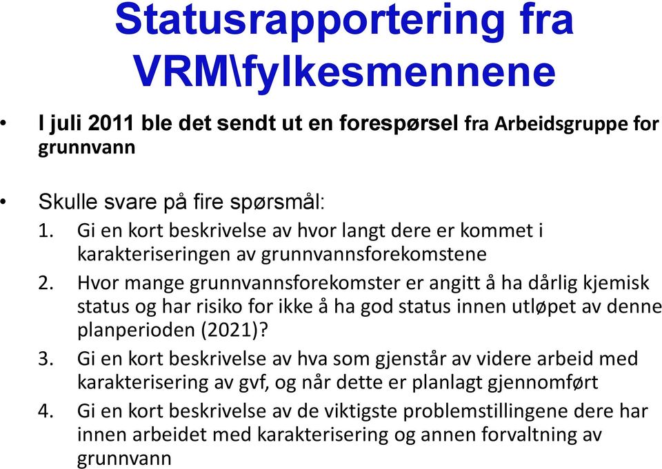 Hvor mange grunnvannsforekomster er angitt å ha dårlig kjemisk status og har risiko for ikke å ha god status innen utløpet av denne planperioden (2021)? 3.