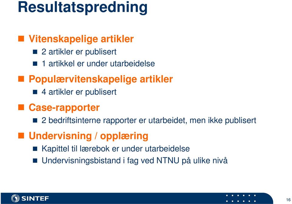 bedriftsinterne rapporter er utarbeidet, men ikke publisert Undervisning / opplæring