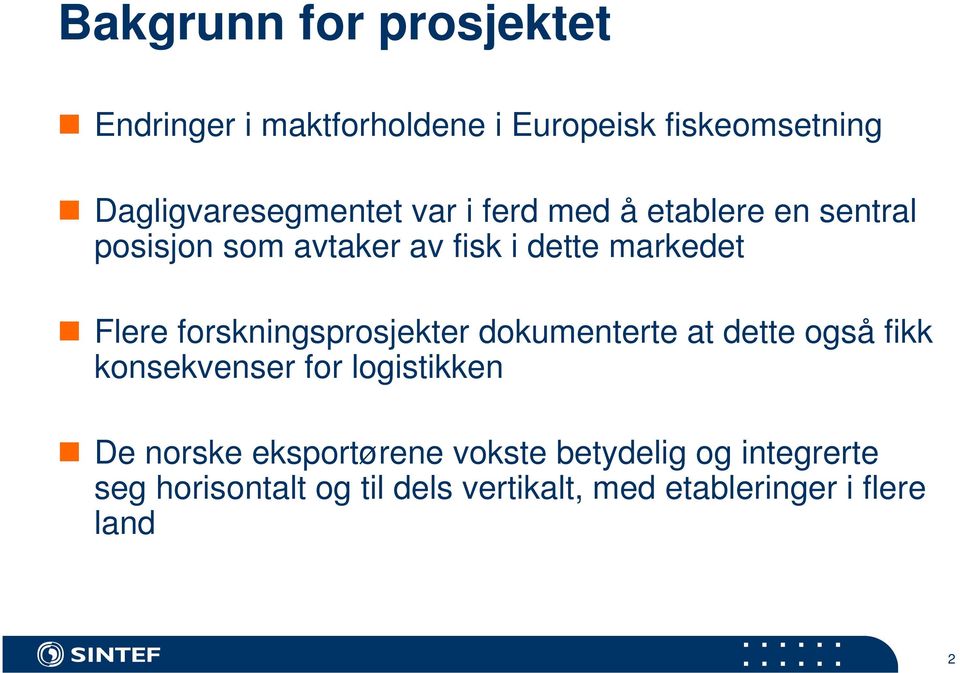 forskningsprosjekter dokumenterte at dette også fikk konsekvenser for logistikken De norske