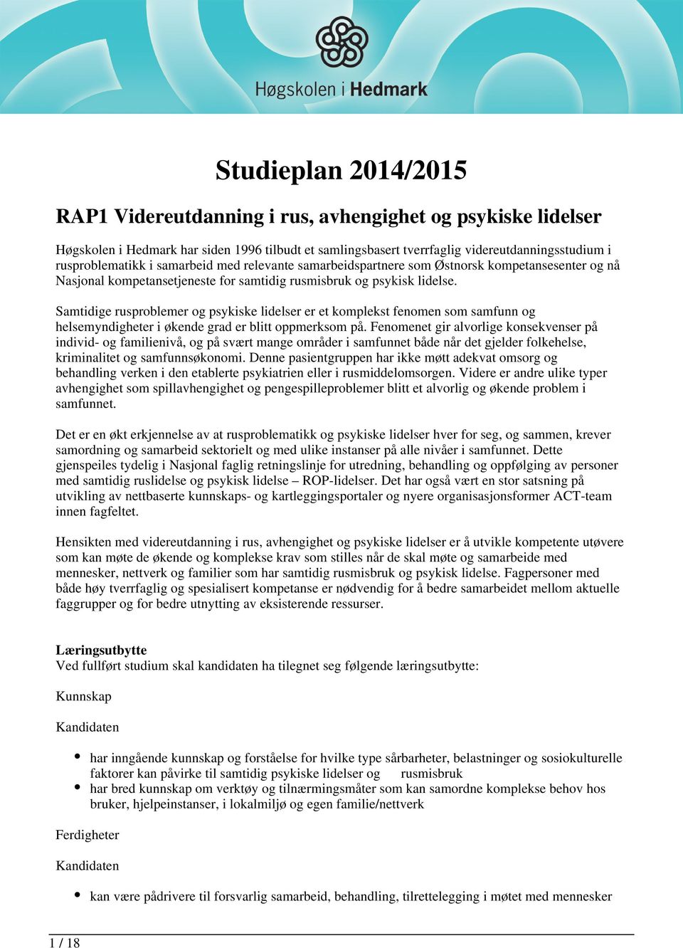 Samtidige rusproblemer og psykiske lidelser er et komplekst fenomen som samfunn og helsemyndigheter i økende grad er blitt oppmerksom på.