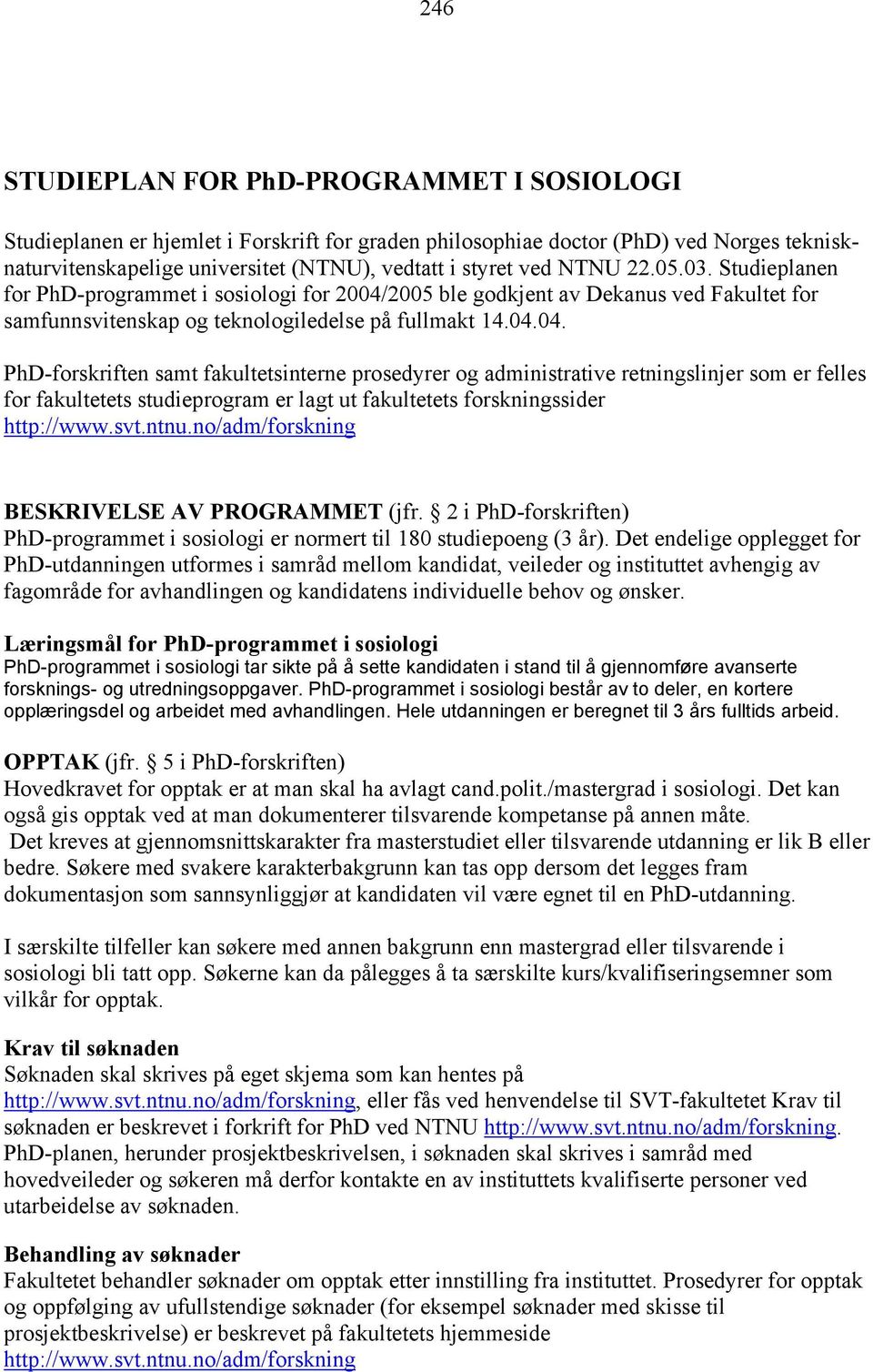 2005 ble godkjent av Dekanus ved Fakultet for samfunnsvitenskap og teknologiledelse på fullmakt 14.04.