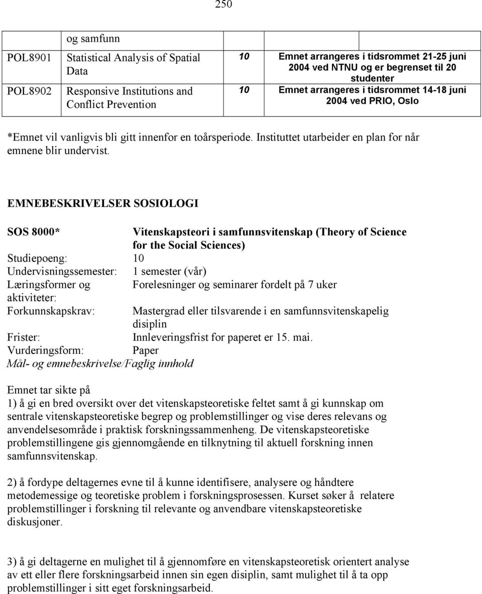 EMNEBESKRIVELSER SOSIOLOGI SOS 8000* Vitenskapsteori i samfunnsvitenskap (Theory of Science for the Social Sciences) Undervisningssemester: 1 semester (vår) Læringsformer og Forelesninger og