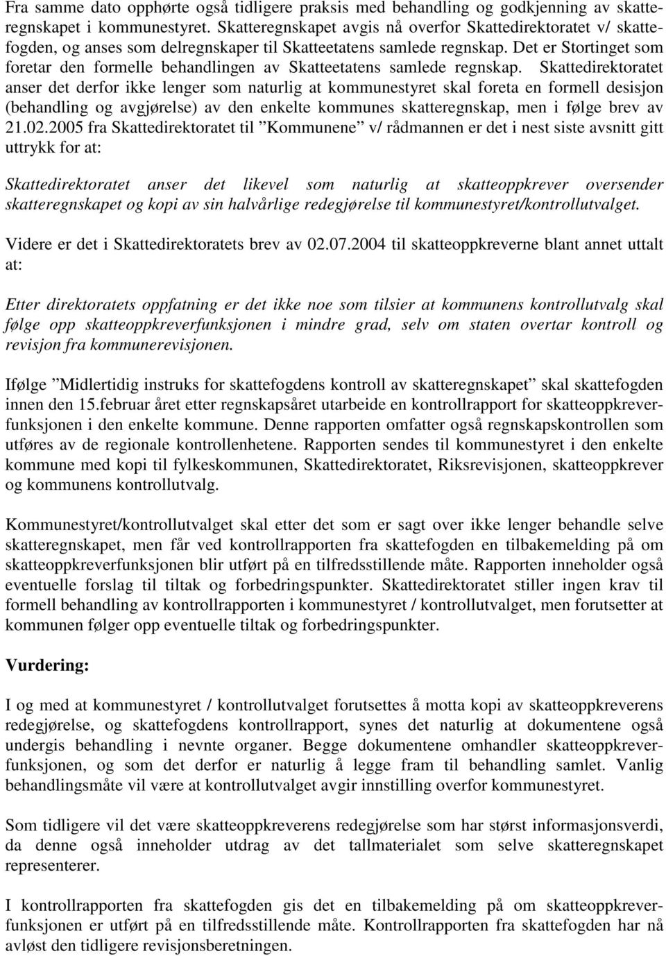 Det er Stortinget som foretar den formelle behandlingen av Skatteetatens samlede regnskap.