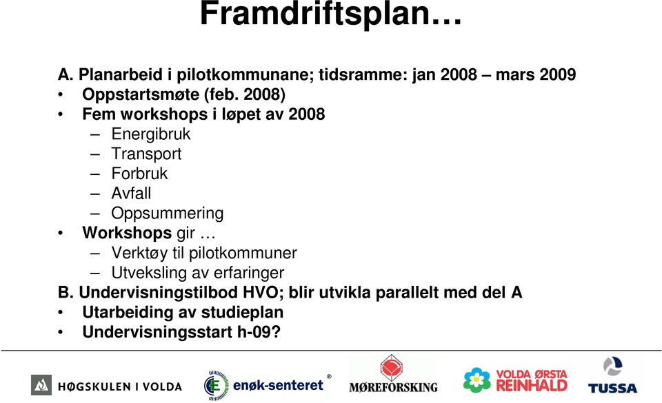 2008) Fem workshops i løpet av 2008 Energibruk Transport Forbruk Avfall Oppsummering