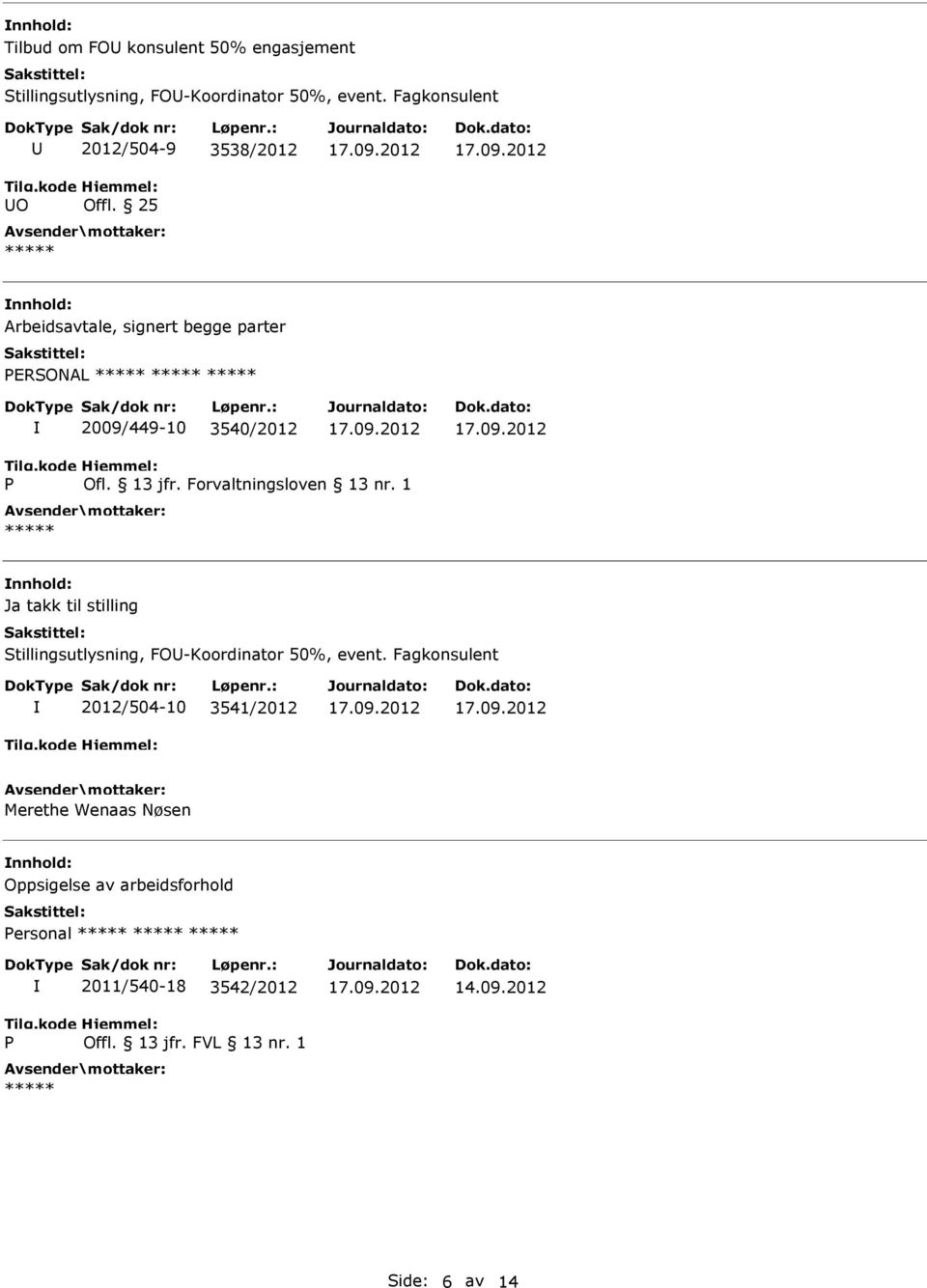 25 Arbeidsavtale, signert begge parter ERSONAL 2009/449-10 3540/2012 Ofl. 13 jfr. Forvaltningsloven 13 nr.