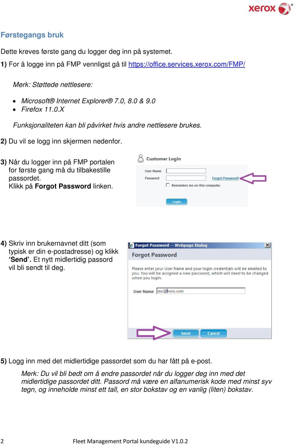 3) Når du logger inn på FMP portalen for første gang må du tilbakestille passordet. Klikk på Forgot Password linken. 4) Skriv inn brukernavnet ditt (som typisk er din e-postadresse) og klikk Send.