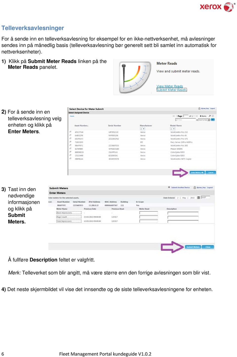 2) For å sende inn en telleverksavlesning velg enheten og klikk på Enter Meters. 3) Tast inn den nødvendige informasjonen og klikk på Submit Meters.